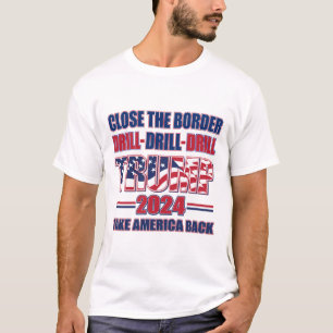 T-shirt Fermer la frontière, forer, forer - Trump 2024
