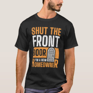 T-shirt Fermer la porte d'entrée Je suis un nouveau propri