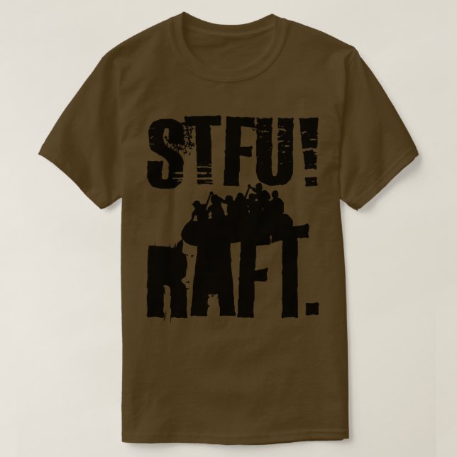 T-shirt fermer la rivière stfu rafting radeaux radeaux rad (Design devant)