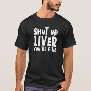 T-shirt Fermer le foie vous buvez bien éteindre le foie