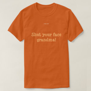 T-shirt Fermez votre grand-maman de visage !