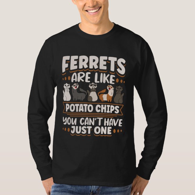 T-shirt Ferret Ferrets Are Like Potatoe Chips You Can t Ha (Devant)