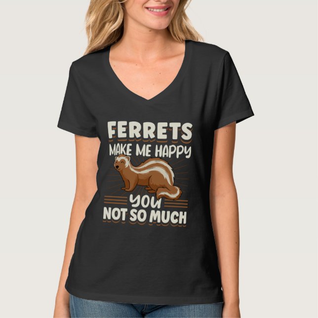 T-shirt Ferret Ferrets Make Me Happy You Not So Much (Devant)