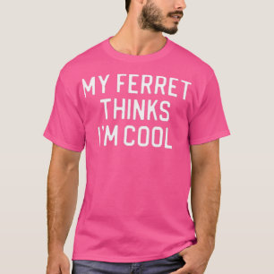 T-shirt Ferret Lover Cadeau My Ferret pense Cool Iamp39m