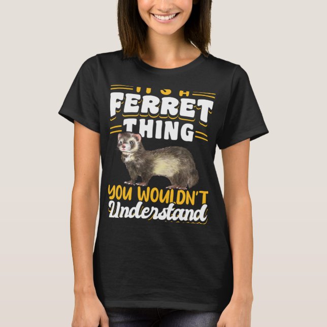 T-shirt Ferrets It s A Ferret Thing You Wouldn t Understan (Devant)