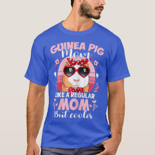 T-shirt Fête des mères - Guinée Pig Mom Like A Regular