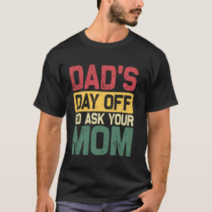 T-shirt Fête des pères les papas sont absents allez demand