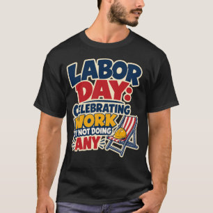 T-shirt Fête du Travail Célébrer le travail en ne faisant