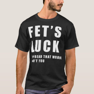T-shirt Fets Luck Funny Meme