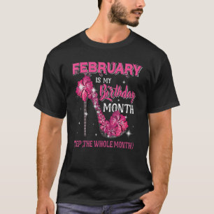 T-shirt Février Est Mon Anniversaire Oui Tout Le Mois Anni