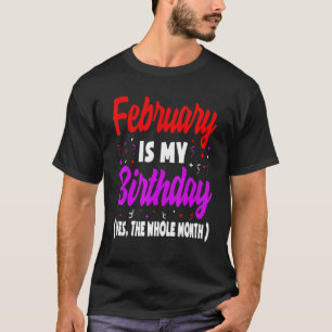 T-shirt Février Est Mon Anniversaire Tout Le Mois Février 
