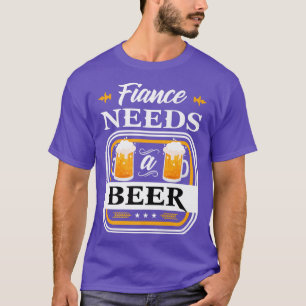 T-shirt Fiance a besoin d'une bière mariée et de bière buv