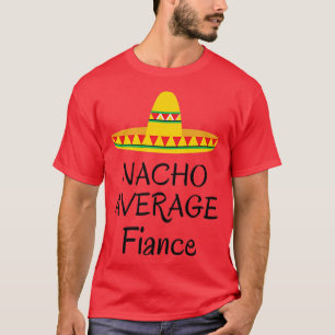 T-shirt Fiancé moyen Nacho  Mariage drôle mariée engagée 
