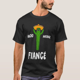T-shirt Fiancé pas moyen Nacho Cactus drôle