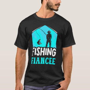 T-shirt Fiancée de pêche Dictons de pêcheur de poisson