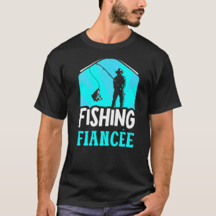 T-shirt Fiancée de pêche Dictons de pêcheur de poissons