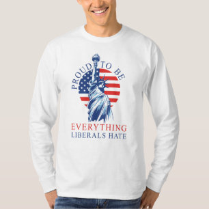 T-shirt Fière d'être tout ce que les libéraux haïssent les