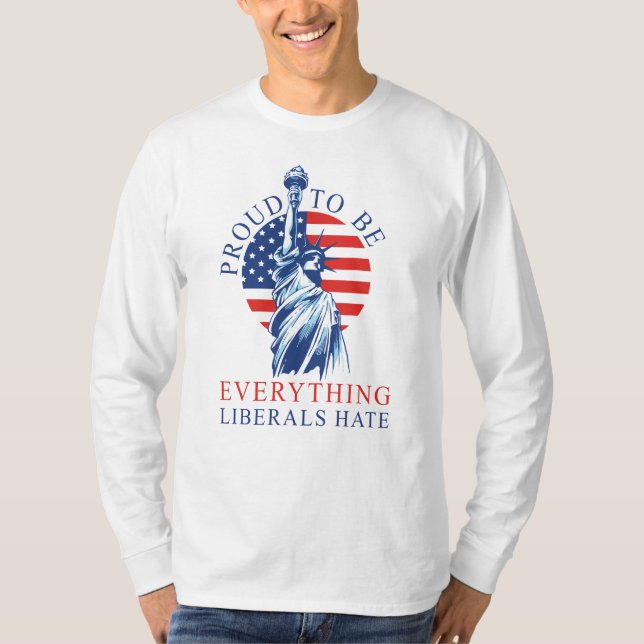 T-shirt Fière d'être tout ce que les libéraux haïssent les (Devant)