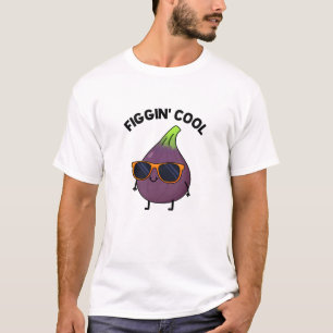 T-shirt Figgin Cool Funny Fig Aliment Pun