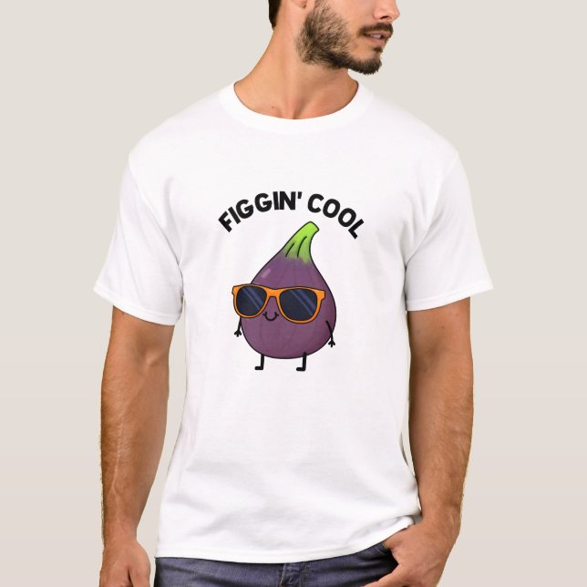 T-shirt Figgin Cool Funny Fig Aliment Pun (Devant)