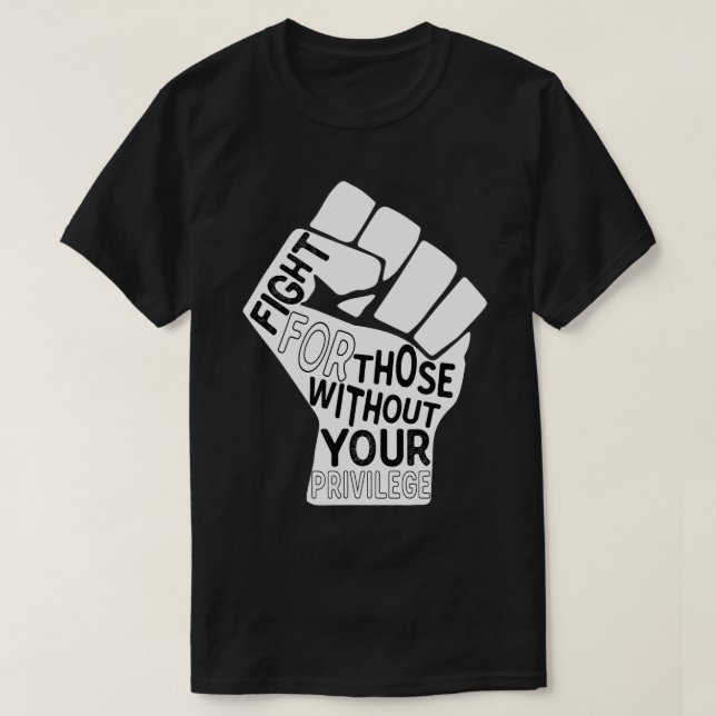 T-shirt Fight for those Without Your Privilege Black Lives (Design devant)