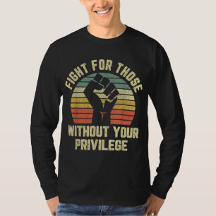 T-shirt Fight For Those Without Your Privilege Civil Right