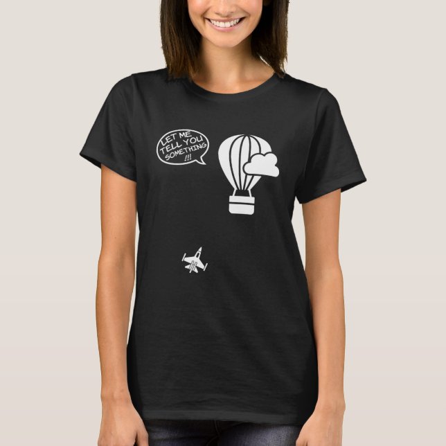 T-shirt Fighter Jet Hot Air Balloon Let Me Tell You Someth (Devant)