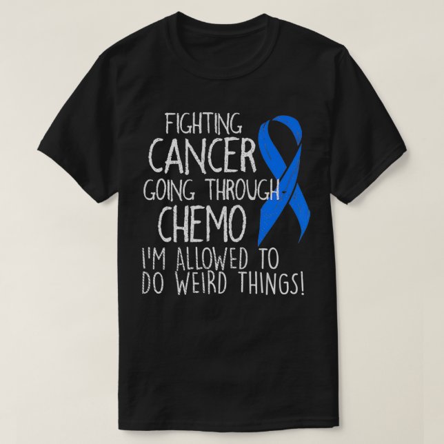 T-shirt Fighting Colon Cancer I'm Allowed To Do Weird Thin (Design devant)