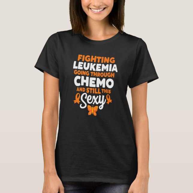 T-shirt Fighting Leukemia Going Through Chemo And Still Th (Devant)