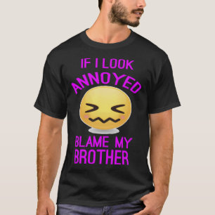 T-shirt Filles Si j'ai l'air agacé Blâmer Mon Frère
