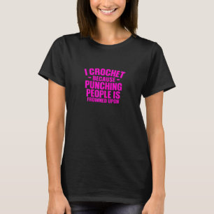 T-shirt Fils Fer Art I Crochet Parce Que Punir Les Gens