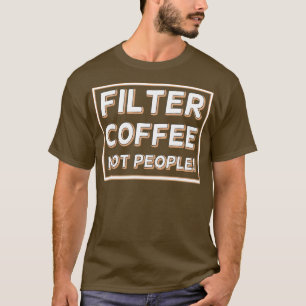 T-shirt Filtrer le café pas les gens 27