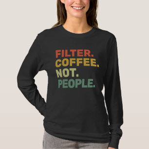 T-shirt Filtrez le café, pas les gens  Espresso Barista Ca