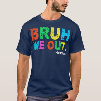 T-shirt Fin de l'année scolaire Professeur été Bruh We Out