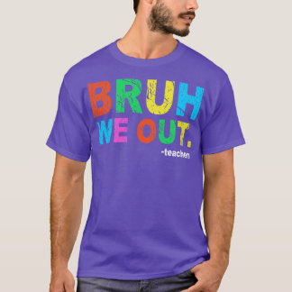T-shirt Fin de l'année scolaire Professeur été Bruh We Out