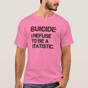 T-SHIRT FINIR SUICIDE JE REFUSE D'ÊTRE STATISTIQUE