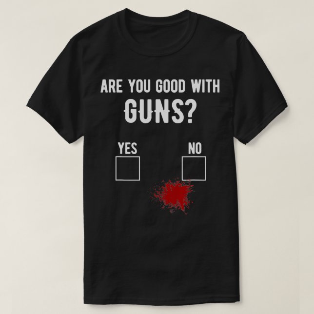 T-shirt Firearm Gun Sarcasm Quote Blood  Are You Good With (Design devant)