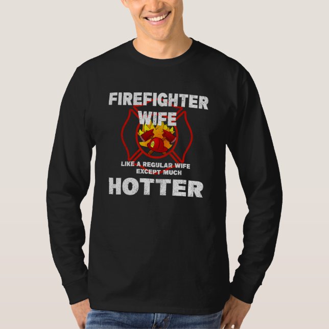 T-shirt Firefighter Wife Like a Regular Wife But Much Hott (Devant)