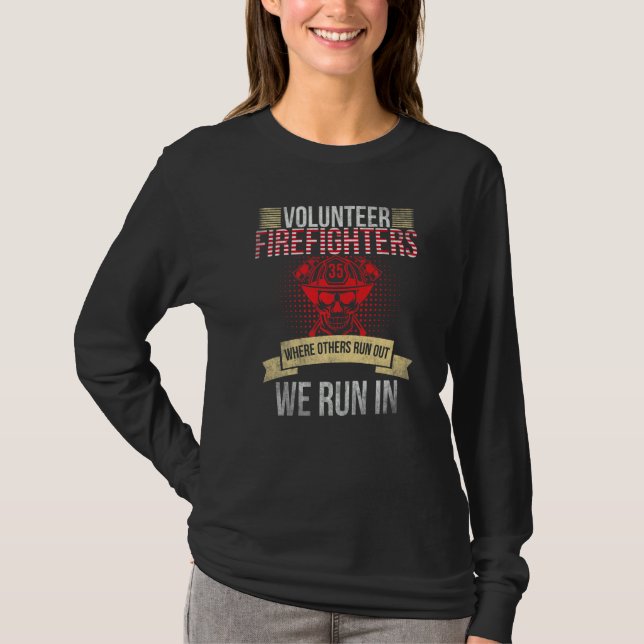 T-shirt Fireman Volunteer Firefighter Where Others Run Out (Devant)