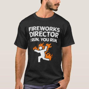 T-shirt Fireworks Director I Run You Run Funny Meme