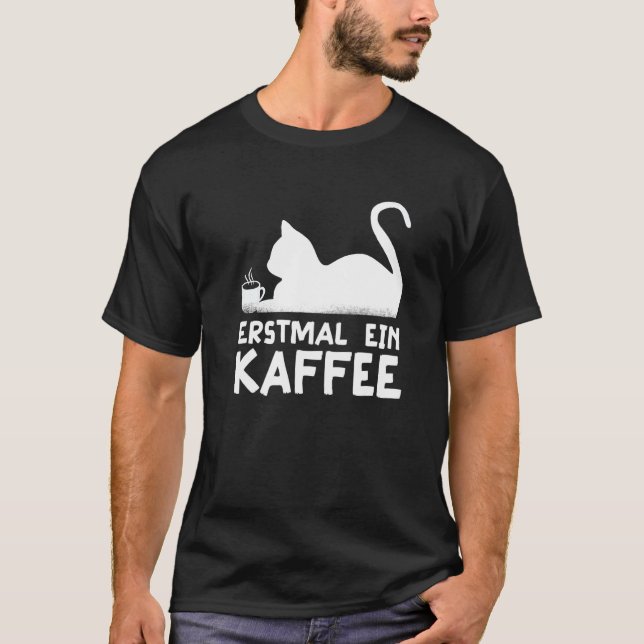 T-shirt First a coffee Cat Hobby Work German Quote   (Devant)