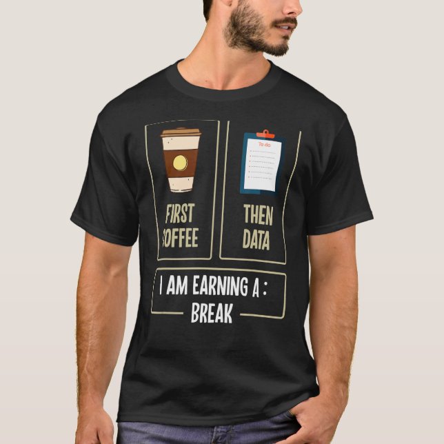 T-shirt First Coffee Then Data I'am Earning a Break Teache (Devant)