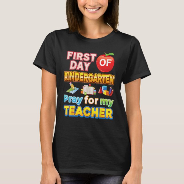 T-shirt First Day Of Kindergarten Pray For My Teacher Kid  (Devant)
