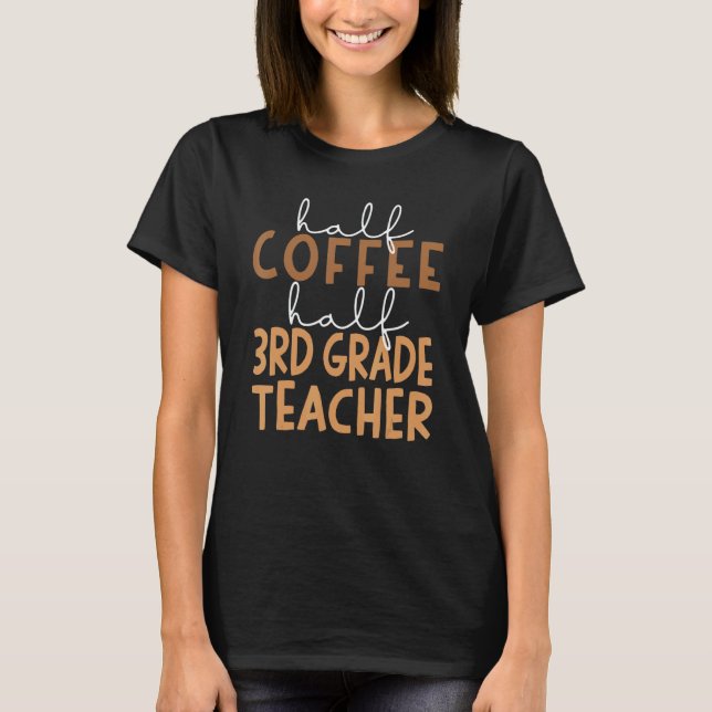 T-shirt First Day Of School Half Coffee Half Third Grade T (Devant)