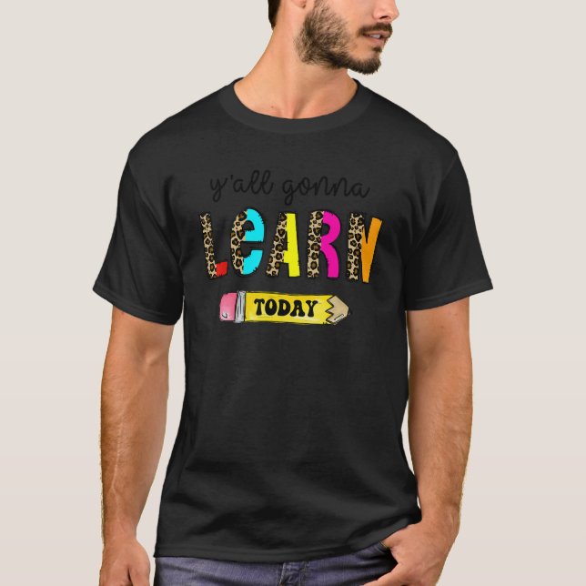 T-shirt First Day Of School Teacher  Y'All Gonna Learn Tod (Devant)