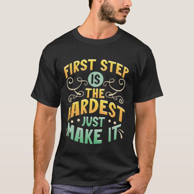 T-shirt First Step Is The Hardest Just Make It Motivate an (Devant)