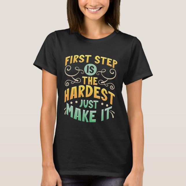 T-shirt First Step Is The Hardest Just Make It Motivate an (Devant)