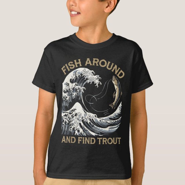 T-shirt Fish Around And Find Trout Funny Fishing Fishermen (Devant)
