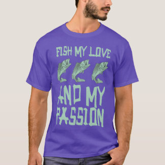 T-shirt Fish My Love And My Passion Fishing Love gift