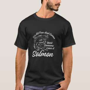 T-shirt Fisher C'est amusant et des jeux jusqu'à ce que qu